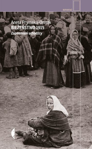 Bieżeństwo 1915 Zapomniani Uchodźcy Wyd 3 Książka