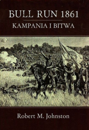 Bull Run 1861 Kampania I Bitwa Johnston Robert M