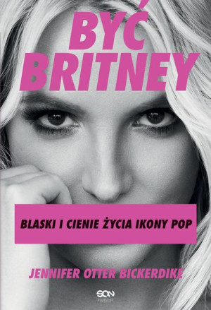 Być Britney Otter Bickerdike Jennifer Książka