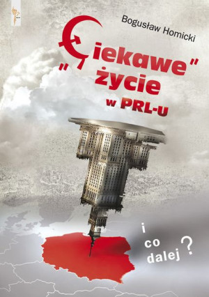 Ciekawe Życie W Prl U I Co Dalej Homicki Bogusław