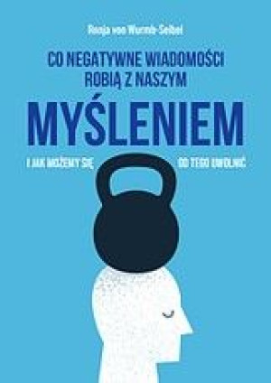 Co Negatywne Wiadomości Robią Z Naszym Myśleniem I