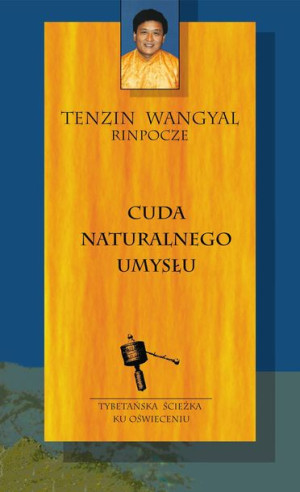 Cuda Naturalnego Umysłu Tenzin Wangyal Rinpoche