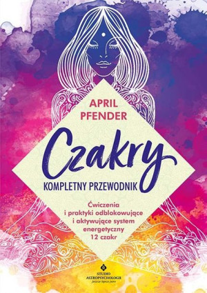 Czakry Kompletny Przewodnik Ćwiczenia I Praktyki O