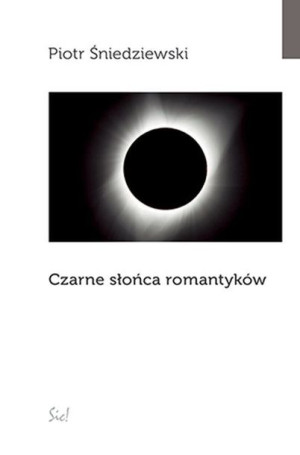 Czarne Słońca Romantyków Piotr Śniedziewski Sic