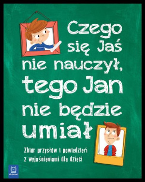 Czego Jaś Się Nie Nauczy Tego Jan Nie Będzie Umiał