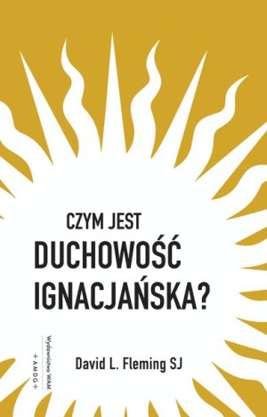 Czym Jest Duchowość Ignacjańska David L Fleming Sj