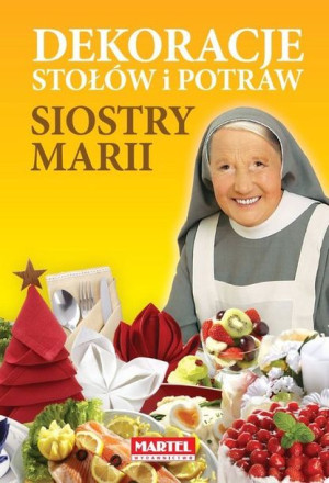 Dekoracje Stołów I Potraw Siostry Marii Tw Książka