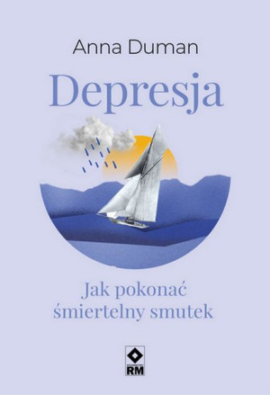 Depresja Jak Pokonać Śmiertelny Smutek Anna Duman