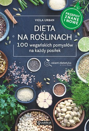 Dieta Na Roślinach 100 Wegańskich Pomysłów Na Każd