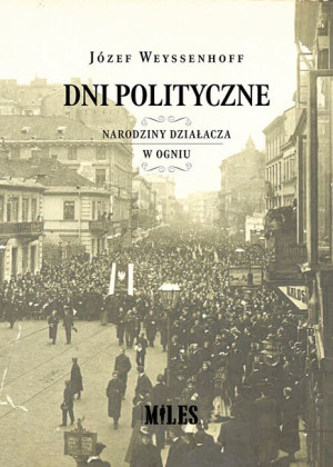 Dni Polityczne Narodziny Działacza W Ogniu Książka