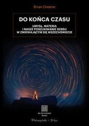 Do Końca Czasu Umysł Materia I Nasze Poszukiwanie