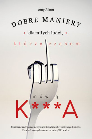 Dobre Maniery Dla Miłych Ludzi Którzy Czasem Mówią