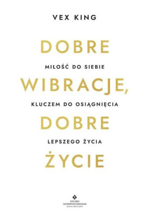 Dobre Wibracje Dobre Życie Vex King Książka