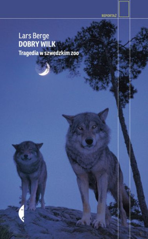 Dobry Wilk Tragedia W Szwedzkim Zoo Wyd 2 Książka
