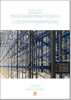 Zbiór zadań praktycznych z logistyki magazynowej