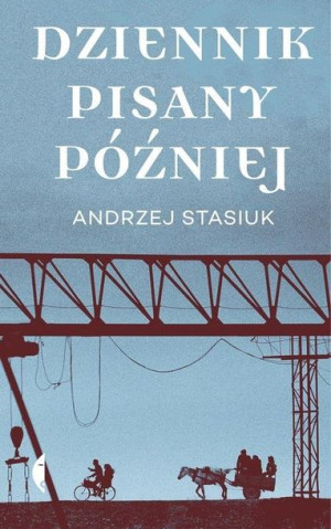 Dziennik Pisany Później Stasiuk Andrzej Książka