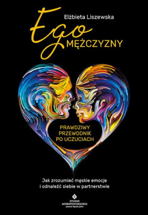 Ego Mężczyzny Prawdziwy Przewodnik Po Uczuciach Ja