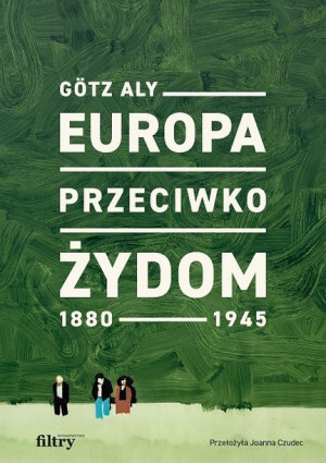 Europa Przeciwko Żydom 1880 1945 Gotz Aly Książka