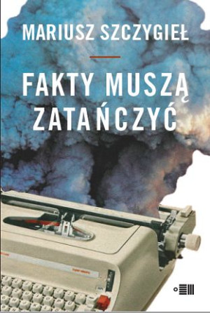 Fakty Muszą Zatańczyć Szczygieł Mariusz Książka
