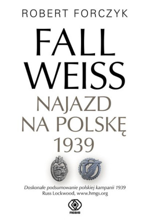 Fall Weiss Najazd Na Polskę 1939 Forczyk Robert