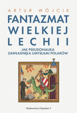 Fantazmat Wielkiej Lechii Jak Pseudonauka Zawładnę