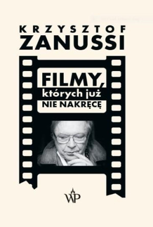 Filmy Których Już Nie Nakręcę Zanussi Krzysztof