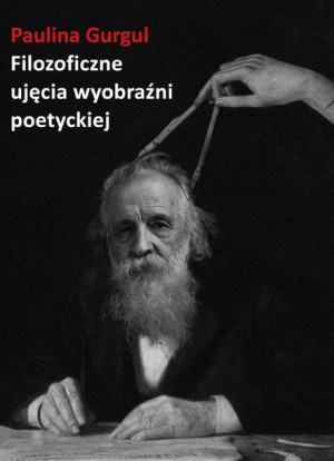 Filozoficzne Ujęcia Wyobraźni Poetyckiej Książka