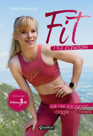 Fit Na Zawsze Jak Nie Zaczynać Ciągle Od Nowa