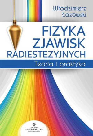 Fizyka Zjawisk Radiestezyjnych Teoria I Praktyka W