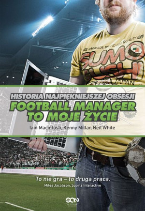 Football Manager To Moje Życie Historia Najpięknie