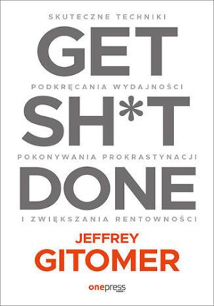 Get Sh T Done Skuteczne Techniki Podkręcania Wydaj
