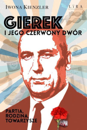 Gierek I Jego Czerwony Dwór Partia Rodzina Lira