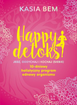 Happy Detoks Jedz Oddychaj I Kochaj Siebie Książka