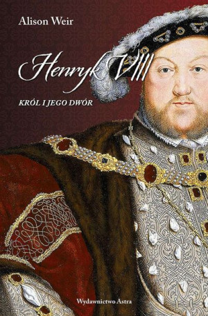 Henryk Viii Król I Jego Dwór Wyd 2022 Weir Alison