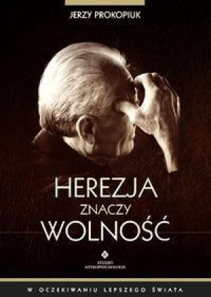 Herezja Znaczy Wolność W Oczekiwaniu Lepszego