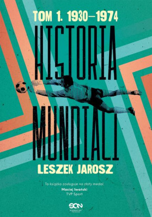 Historia Mundiali Tom 1 1930 1974 Jarosz Leszek