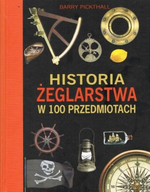Historia Żeglarstwa W 100 Przedmiotach Książka