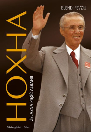 Hoxha Żelazna Pięść Albanii Fevziu Blendi Książka