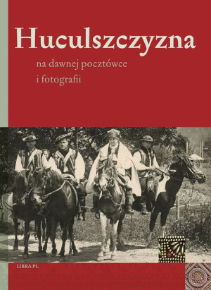 Huculszczyzna Na Dawnej Pocztówce I Fotografii