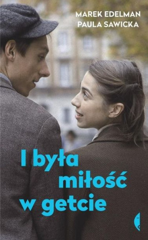 I Była Miłość W Getcie Marek Edelman Paula Sawicka