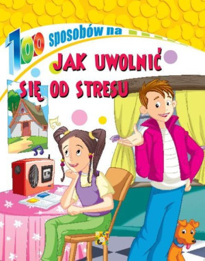 100 Sposobów Na Jak Uwolnić Się Od Stresu Książka