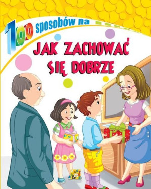100 Sposobów Na Jak Zachować Się Dobrze Książka