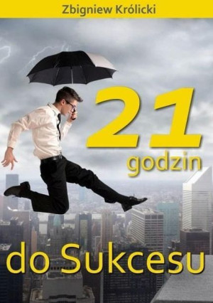 21 Godzin Do Sukcesu W 2 Królicki Zbigniew Książka
