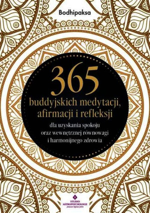 365 Buddyjskich Medytacji Afirmacji I Refleksji Dl