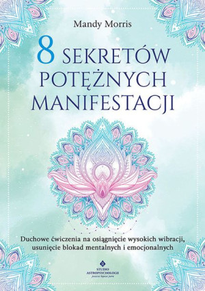8 Sekretów Potężnych Manifestacji Morris Mandy