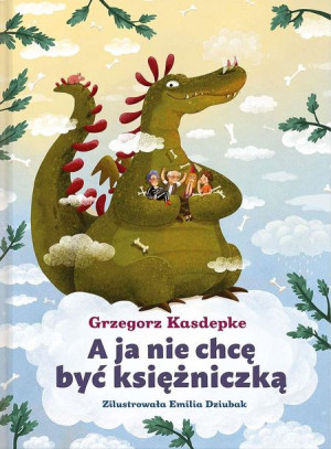 A Ja Nie Chcę Być Księżniczką Kasdepke Grzegorz