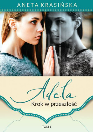 Adela Krok W Przeszłość Tom 1 Krasińska Aneta