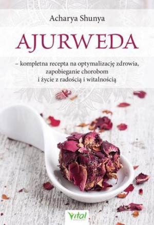 Ajurweda Kompletna Recepta Na Optymalizację Zdrowi