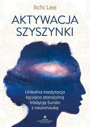 Aktywacja Szyszynki Unikalna Medytacja Łącząca Sta