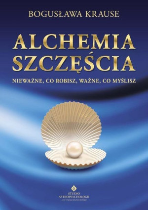 Alchemia Szczęścia Nieważne Co Robisz Ważne Co